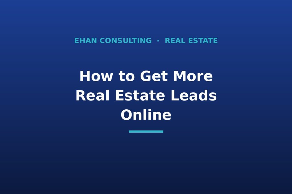 Real estate lead generation online - Ehan Consulting