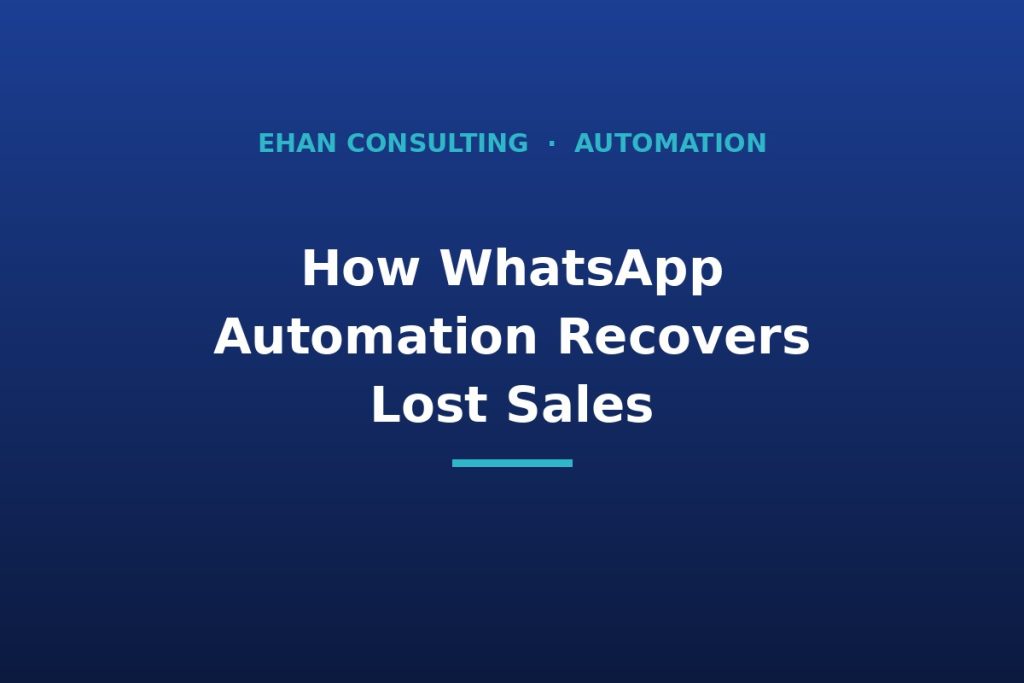 WhatsApp automation for business to recover lost sales - Ehan Consulting